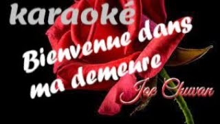 BIENVENUE DANS MA DEMEURE KARAOKE par Joe CHUVAN [upl. by Sinegold]