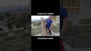 Torreón de la virilidad  APUQUNAQ TIANAN  Cuzco  Perú 🇵🇪 [upl. by Jedidiah394]