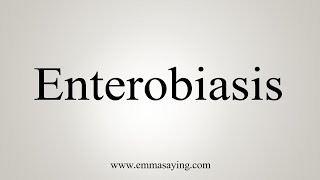 How To Say Enterobiasis [upl. by Atews239]