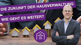 Die Zukunft der Hausverwaltung Wie geht es weiter [upl. by Keven]