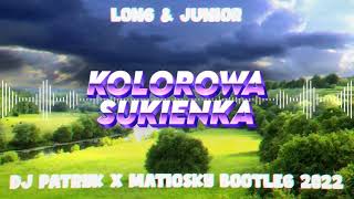 Long amp Junior  Kolorowa Sukienka DJ PATRYK x MATIOSKY BOOTLEG 2022 [upl. by Euqinomad]