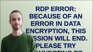 RDP Error Because of an error in data encryption this session will end Please try connecting t [upl. by Oironoh329]