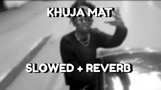 MC STAN  Khuja Mat  Slowed  Reverb [upl. by Carothers303]