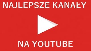 NAJLEPSZE KANAŁY NA YOUTUBE [upl. by Ozkum]