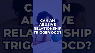 Can An Abusive Relationship Trigger OCD  OCD Mantra [upl. by Lednew982]