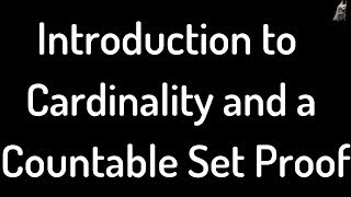 Introduction to the Cardinality of Sets and a Countability Proof [upl. by Gloria]