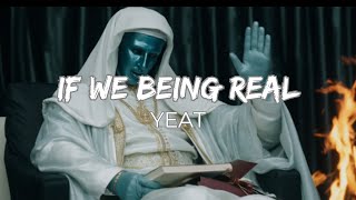 Yeat  If We Being Real Slowed amp Reverb Lyrics [upl. by Riegel]