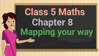 Class 5 Maths Chapter 8 Mapping your way full chapter cbse ncert [upl. by Iran]