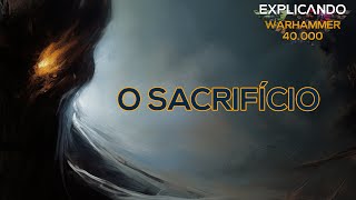 Explicando Warhammer 40K  O Sacrifício [upl. by Bradeord]