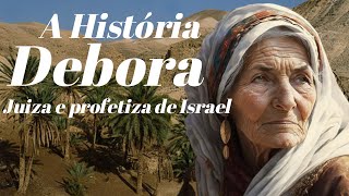 A História De Debora Quem Foi Debora Juiza E Profetiza Em Israel [upl. by Moynahan]