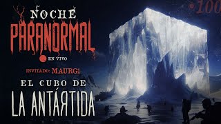 🔴 EL CUBO DE LA ANTÁRTIDA  Invitado maurg1 MAURG1  NOCHEPARANORMAL 100 🔴 [upl. by Luanne]