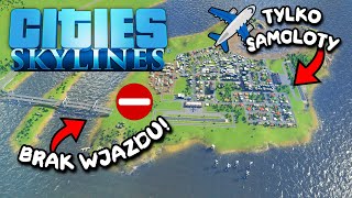 Wjazd TYLKO samolotem do miasta w Cities Skylines [upl. by Anil]