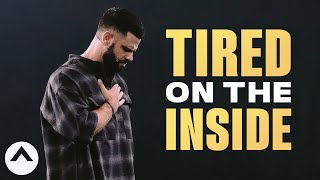 Tired On The Inside  Pastor Steven Furtick  Elevation Church [upl. by Elwin]