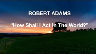 How shall I act in the World to Awaken Spiritually Robert Adams [upl. by Aokek383]