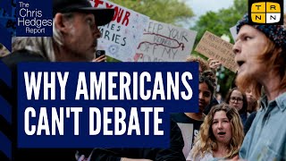 Why Americans cant debate politics anymore  The Chris Hedges Report [upl. by Margret487]