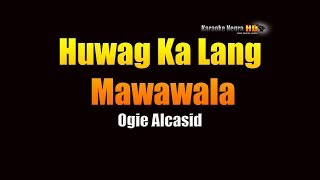 Huwag Ka Lang Mawawala  Ogie Alcasid KARAOKE [upl. by Brandes]