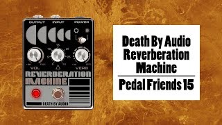 Death By Audio Reverberation Machine  Pedal Friends 15 [upl. by Aynatan]