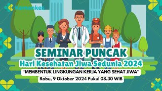 Seminar Puncak Hari Kesehatan Jiwa Sedunia 2024 Membentuk Lingkungan Kerja yang Sehat Jiwa [upl. by Nagear]