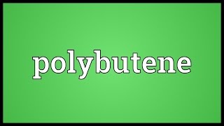 Polybutene Meaning [upl. by Notelrac725]