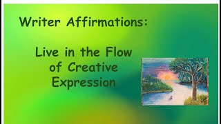 Writer’s Affirmations Live in the Flow of Creative Expression [upl. by Adnylg]