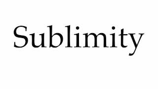 How to Pronounce Sublimity [upl. by Joelie]