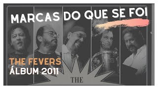 MARCAS DO QUE SE FOI  THE FEVERS ÁLBUM 2011 [upl. by Forbes730]