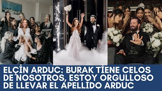 Elçin Arduc Burak tiene celos de nosotros estoy orgulloso de llevar el apellido Arduc [upl. by Nicholas861]