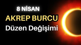 Akrep Burcu Düzen Değişimi 8 Nisan Güneş Tutulması [upl. by Padriac753]