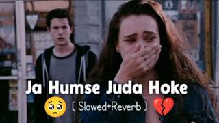 Ja Humse Juda Hoke  SlowedReverb  sad song ll trending song 🥺💔🎧🎶 [upl. by Carlick]