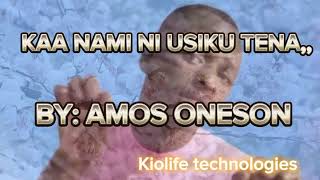 KAA NAMI NI USIKU TENA BY AMOS ONESON [upl. by Niwle11]