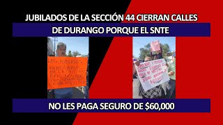 Jubilados cierran calles en protesta porque el SNTE no les paga seguro de 60 mil [upl. by Eboh257]