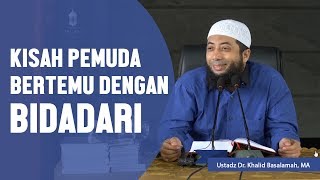 Kisah pemuda yang bertemu dengan bidadari Ustadz DR Khalid Basalamah MA [upl. by Eive]