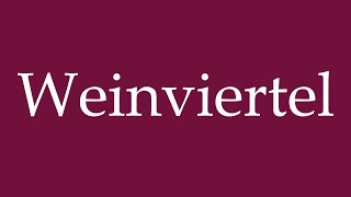 How to Pronounce Weinviertel Wine quarter Correctly in German [upl. by Assilem]