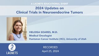 quot2024 Updates on Clinical Trials in Neuroendocrine Tumorsquot • 2024 LACNETS Event • April 25 2024 [upl. by Greta]