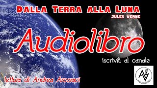 DALLA TERRA ALLA LUNA audiolibro lettura di Andrea Arcoraci [upl. by Lellih]