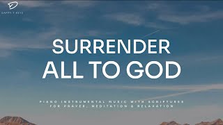 Surrender All To God Prayer amp Meditation Music  Christian Piano With Scriptures [upl. by Lishe149]