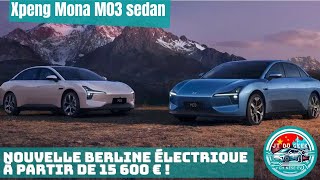 Xpeng Mona M03  La Berline Électrique à partir de 15 600 € Qui Fait Déjà Sensation [upl. by Kilroy]