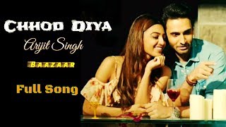 Arijit Singh  Chhod Diya  Baazaar Movie  Full Song  2018  Sad Song  New Song [upl. by Dale]