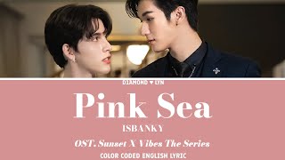 Pink Sea  ISBANKY  OST Sunset X Vibes The Series English Lyrics [upl. by Baskett]