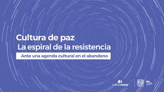 Cultura de paz La espiral de la resistencia Ante una agenda cultural en el abandono [upl. by Lantha182]