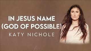 katy nichole  in jesus name  god of possible  lyrics [upl. by Telocin]