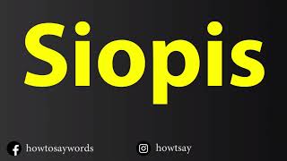 How To Pronounce Siopis [upl. by Rengaw]