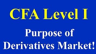 CFA Level I Purpose of Derivatives Market [upl. by Akcirderf]