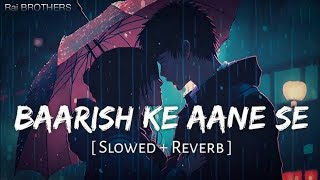 Baarish Ke Aane Se Slowed  Reverb  Shreya Ghoshal Tony Kakkar  Parth Samthaan  Raj BROTHERS [upl. by Neyugn]