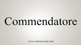 How To Say Commendatore [upl. by Laenahtan450]