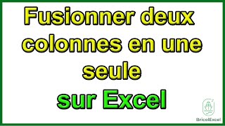 Comment fusionner deux colonnes en une seule sur Excel [upl. by Aromas927]