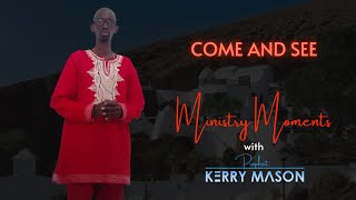 Come and See  Ministry Moments with Prophet Kerry Mason [upl. by Weasner]