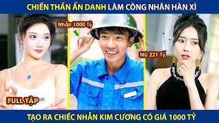 Chiến Thần Ẩn Danh Làm Công Nhân Hàn Xì Tạo Ra Chiếc Nhẫn Kim Cương Có Giá 1000 Tỷ  review phim [upl. by Soll]