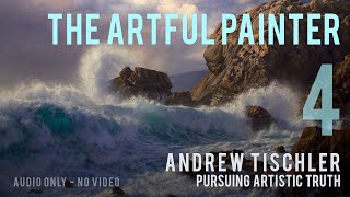 Artful Painter Podcast Andrew Tischler  Pursuing Artistic Truth AUDIOONLY [upl. by Mccutcheon]