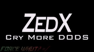 Zedx  Cry More DoDS [upl. by Bratton129]